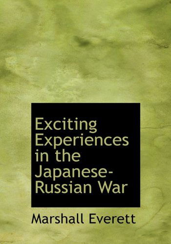 Cover for Marshall Everett · Exciting Experiences in the Japanese-russian War (Hardcover Book) (2009)