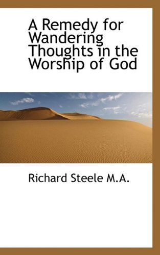 Cover for Richard Steele · A Remedy for Wandering Thoughts in the Worship of God (Hardcover Book) (2009)