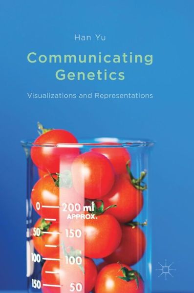 Cover for Han Yu · Communicating Genetics: Visualizations and Representations (Hardcover Book) [1st ed. 2017 edition] (2017)