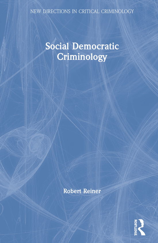 Cover for Robert Reiner · Social Democratic Criminology - New Directions in Critical Criminology (Hardcover Book) (2020)