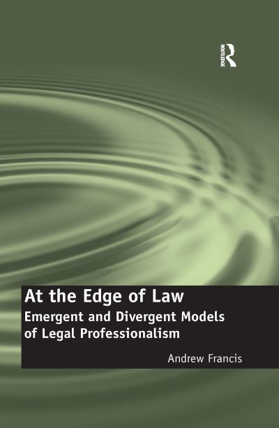 Cover for Andrew Francis · At the Edge of Law: Emergent and Divergent Models of Legal Professionalism (Paperback Book) (2016)