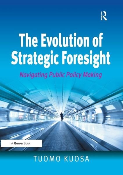 Cover for Tuomo Kuosa · The Evolution of Strategic Foresight: Navigating Public Policy Making (Paperback Bog) (2016)