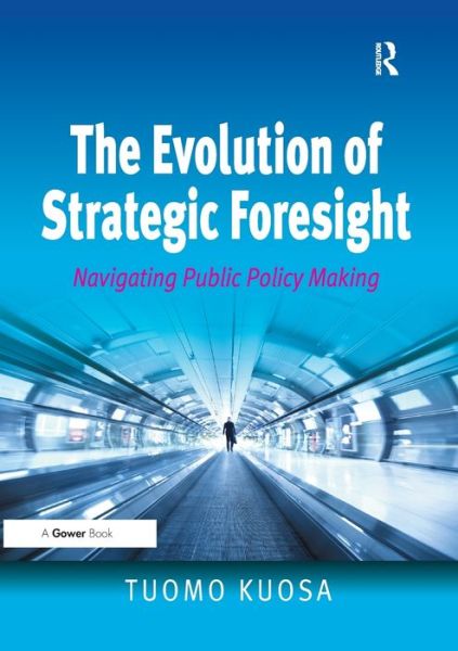 Cover for Tuomo Kuosa · The Evolution of Strategic Foresight: Navigating Public Policy Making (Taschenbuch) (2016)