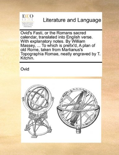 Ovid's Fasti, or the Romans Sacred Calendar, Translated into English Verse. with Explanatory Notes. by William Massey, ... to Which is Prefix'd, a ... Romae, Neatly Engraved by T. Kitchin. - Ovid - Boeken - Gale ECCO, Print Editions - 9781140994787 - 28 mei 2010