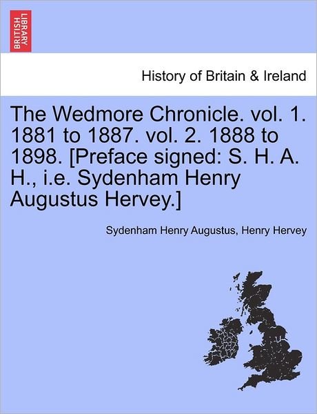 Cover for Sydenham Henry Augustus · The Wedmore Chronicle. Vol. 1. 1881 to 1887. Vol. 2. 1888 to 1898. [preface Signed: S. H. A. H., I.e. Sydenham Henry Augustus Hervey.] (Pocketbok) (2011)