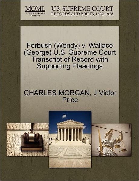 Cover for Charles Morgan · Forbush (Wendy) V. Wallace (George) U.s. Supreme Court Transcript of Record with Supporting Pleadings (Paperback Book) (2011)