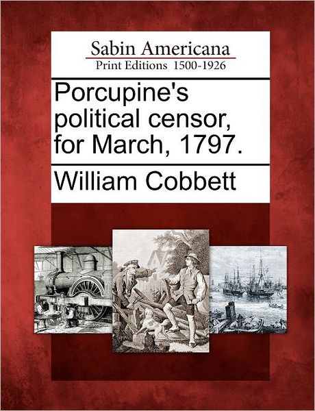 Cover for William Cobbett · Porcupine's Political Censor, for March, 1797. (Paperback Book) (2012)