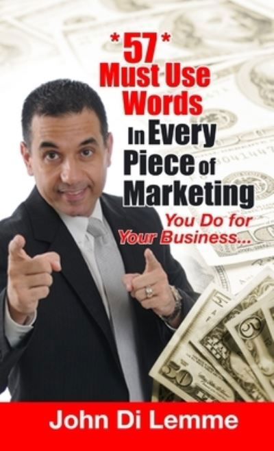 Cover for John Di Lemme · 57 Must Use Words in Every Piece of Marketing That You Do for Your Business (Book) (2013)