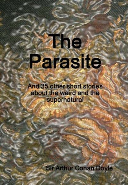 Cover for Sir Arthur Conan Doyle · The Parasite (Hardcover Book) (2014)