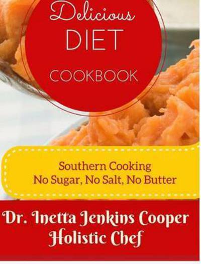 Cover for Dr Inetta Jenkins Cooper · Delicious Diet Cookbook (Hardcover Book) (2015)
