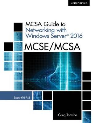 MCSA Guide to Networking with Windows ServerA® 2016, Exam 70-741 - Tomsho, Greg (Yavapai College) - Kirjat - Cengage Learning, Inc - 9781337400787 - perjantai 28. heinäkuuta 2017