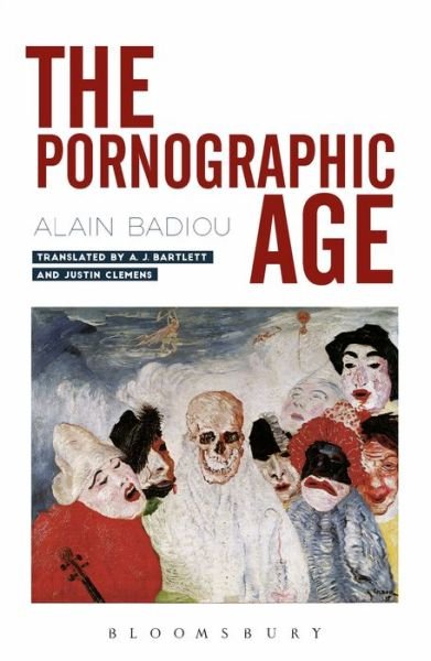 Cover for Badiou, Alain (Ecole Normale Superieure, France) · The Pornographic Age (Hardcover Book) [Hpod edition] (2020)