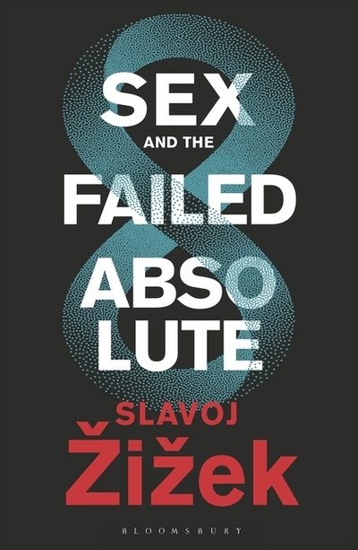 Sex and the Failed Absolute - Zizek Slavoj - Libros - Bloomsbury Publishing PLC - 9781350043787 - 19 de septiembre de 2019