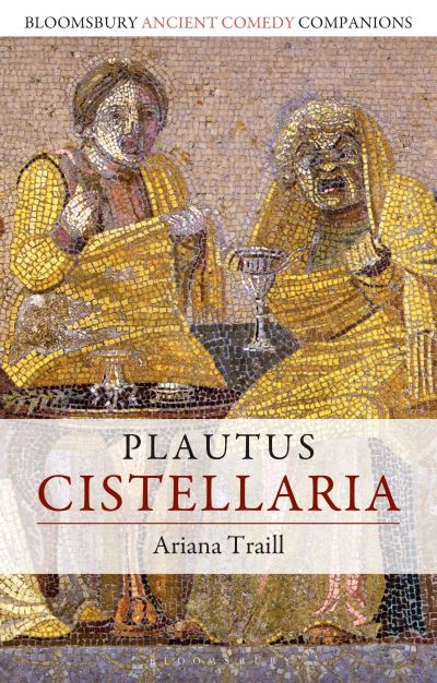 Cover for Traill, Professor Ariana (University of Illinois at Urbana Champaign, USA) · Plautus: Cistellaria - Bloomsbury Ancient Comedy Companions (Hardcover Book) (2025)