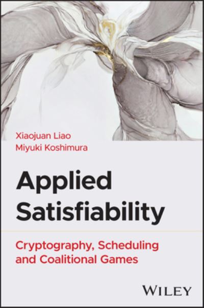 Cover for Liao, Xiaojuan (Chengdu University of Technology, China) · Applied Satisfiability: Cryptography, Scheduling, and Coalitional Games (Hardcover Book) (2025)