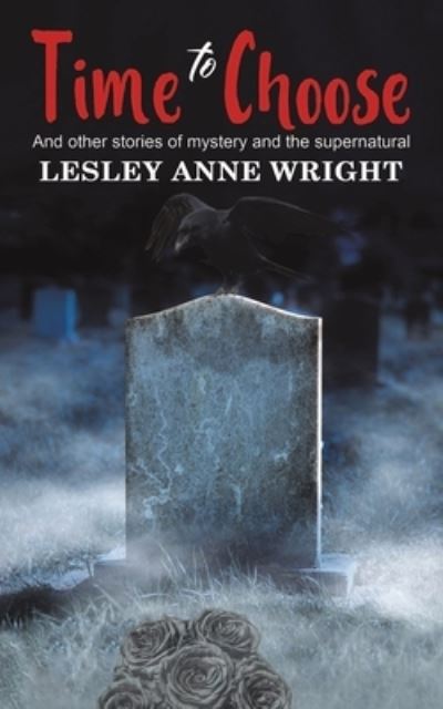 Cover for Lesley Anne Wright · Time to Choose: And other stories of mystery and the supernatural (Paperback Bog) (2024)