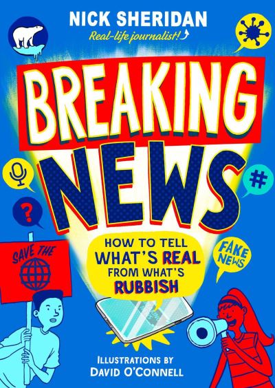 Breaking News: How to Tell What's Real From What's Rubbish - Nick Sheridan - Books - Simon & Schuster Ltd - 9781398506787 - December 23, 2021