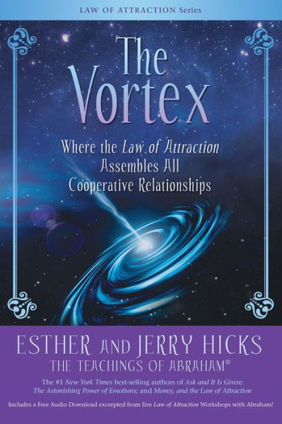 The Vortex: Where the Law of Attraction Assembles All Cooperative Relationships - Esther Hicks - Books - Hay House Inc - 9781401958787 - July 16, 2019