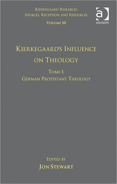 Volume 10, Tome I: Kierkegaard's Influence on Theology: German Protestant Theology - Kierkegaard Research: Sources, Reception and Resources - Dr. Jon Stewart - Kirjat - Taylor & Francis Ltd - 9781409444787 - torstai 3. toukokuuta 2012