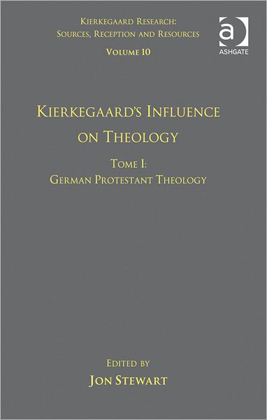 Cover for Dr. Jon Stewart · Volume 10, Tome I: Kierkegaard's Influence on Theology: German Protestant Theology - Kierkegaard Research: Sources, Reception and Resources (Hardcover bog) [New edition] (2012)