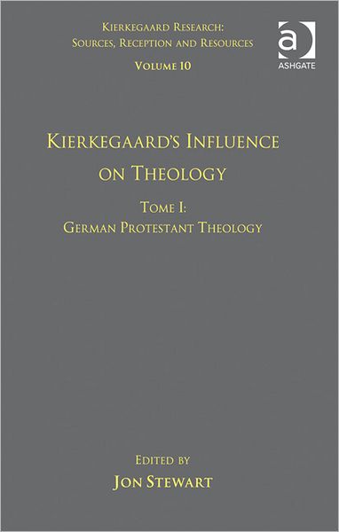 Cover for Dr. Jon Stewart · Volume 10, Tome I: Kierkegaard's Influence on Theology: German Protestant Theology - Kierkegaard Research: Sources, Reception and Resources (Innbunden bok) [New edition] (2012)