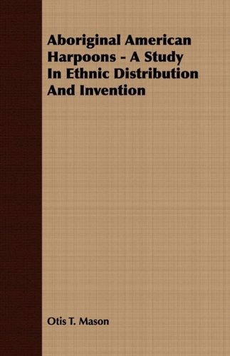 Cover for Otis T. Mason · Aboriginal American Harpoons - a Study in Ethnic Distribution and Invention (Paperback Book) (2008)