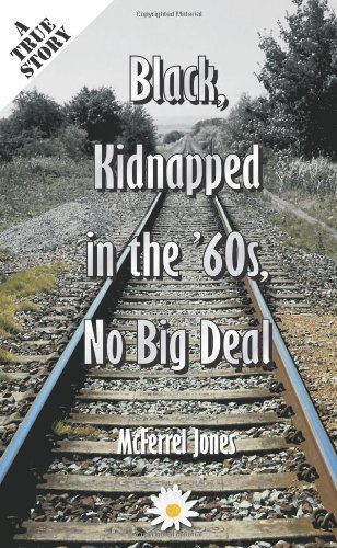 Black, Kidnapped in the '60s, No Big Deal - Mcferrel Jones - Books - AuthorHouse - 9781418408787 - April 16, 2004