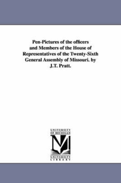 Cover for Michigan Historical Reprint Series · Penpictures of the Officers and Members of the House of Representatives of the Twentysixth General Assembly of Missouri. by J.t. Pratt. (Paperback Book) (2006)