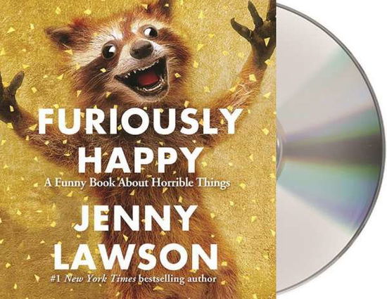 Cover for Jenny Lawson · Furiously Happy: a Funny Book About Horrible Things (CD) (2015)