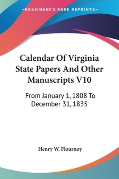 Cover for Henry W Flournoy · Calendar of Virginia State Papers and Other Manuscripts V10: from January 1, 1808 to December 31, 1835 (Paperback Book) (2007)