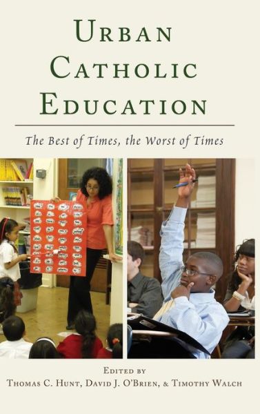 Cover for Urban Catholic Education: The Best of Times, the Worst of Times (Hardcover Book) [New edition] (2013)