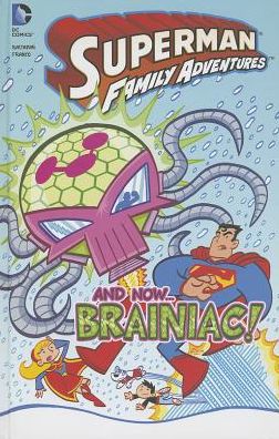 Cover for Franco Aureliani · And Now... Braniac! (Superman Family Adventures) (Hardcover Book) (2014)