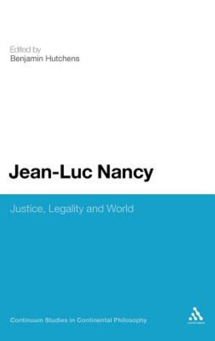 Cover for B C Hutchens · Jean-Luc Nancy: Justice, Legality and World - Continuum Studies in Continental Philosophy (Hardcover bog) (2012)