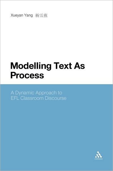 Cover for Xueyan Yang · Modelling Text As Process: a Dynamic Approach to Efl Classroom Discourse (Paperback Bog) (2011)