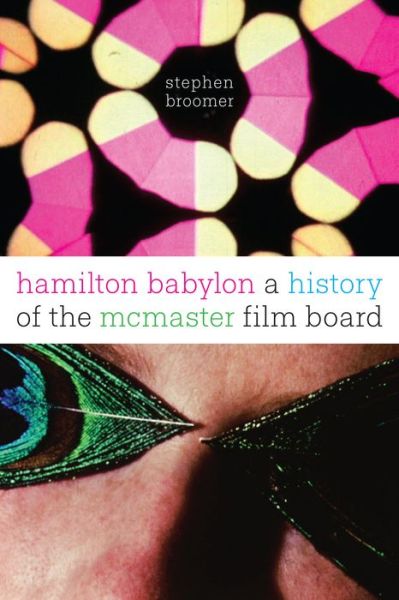 Cover for Stephen Broomer · Hamilton Babylon: A History of the McMaster Film Board (Hardcover Book) (2016)