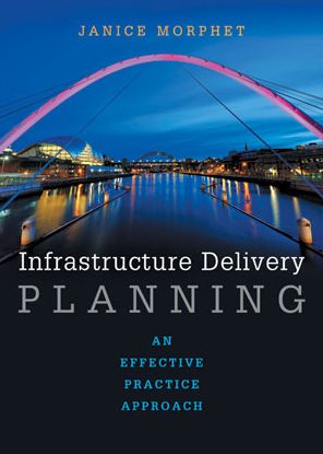 Cover for Morphet, Janice (University College London) · Infrastructure Delivery Planning: An Effective Practice Approach (Hardcover Book) (2016)