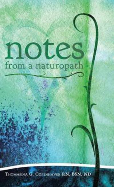 Cover for Bsn Nd Thomasina Copenhaver Rn · Notes from a Naturopath (Hardcover Book) (2014)