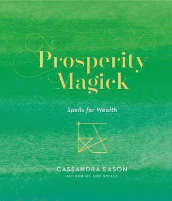 Cover for Cassandra Eason · Prosperity Magick: Spells for Wealth - Magick (Hardcover bog) (2019)