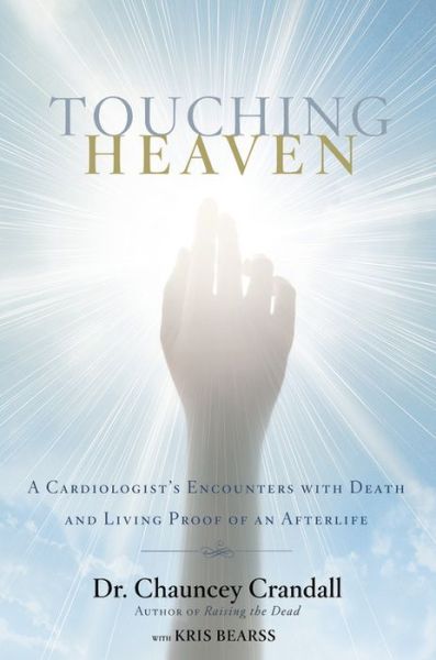 Cover for Dr Chauncey Crandall · Touching Heaven: A Cardiologist's Encounters with Death and Living Proof of an Afterlife (Hardcover Book) (2015)