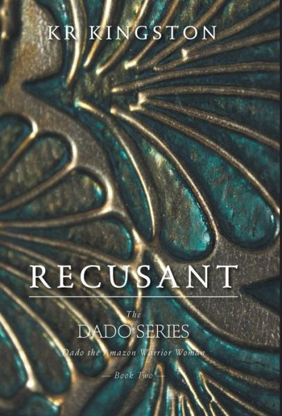 Recusant - Dado the Amazon Warrior Woman - Kr Kingston - Bøker - FriesenPress - 9781460214787 - 21. august 2014