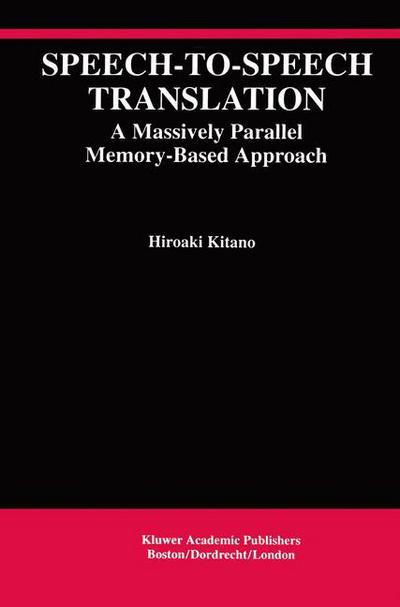 Speech-to-speech Translation: a Massively Parallel Memory-based Approach - the Springer International Series in Engineering and Computer Science - Hiroaki Kitano - Kirjat - Springer-Verlag New York Inc. - 9781461361787 - tiistai 9. lokakuuta 2012