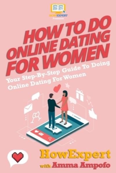 Cover for Amma Ampofo · How To Do Online Dating For Women - Your Step-By-Step Guide To Online Dating For Women (Pocketbok) (2011)