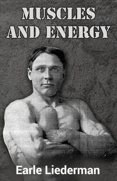 Cover for Earle Liederman · Muscles and Energy: (Original Version, Restored) (Paperback Book) (2011)
