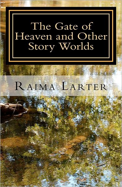 Cover for Raima Larter · The Gate of Heaven and Other Story Worlds (Paperback Book) (2012)