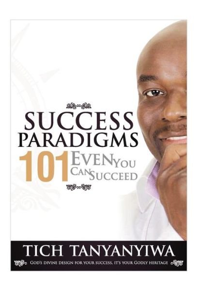 Cover for Tich Tanyanyiwa · Success Paradigms 101: Even You Can Succeed (Hardcover bog) (2012)