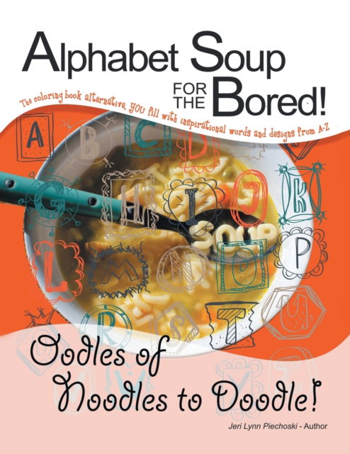 Cover for Jeri Lynn Piechoski · Alphabet Soup for the Bored! (Book) (2020)