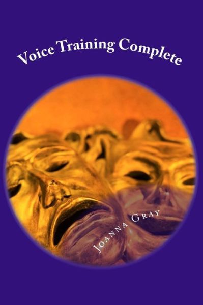 Cover for Joanna Gray · Voice Training Complete: Standard, Advanced &amp; Kids Voice Training (Paperback Book) (2013)