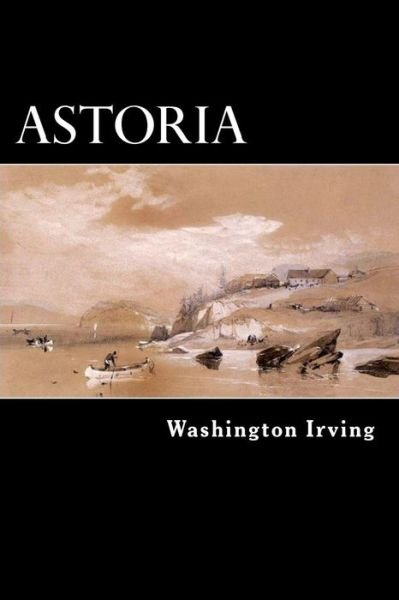 Cover for Washington Irving · Astoria: Anecdotes of an Enterprise Beyond the Rocky Mountains (Paperback Book) (2013)