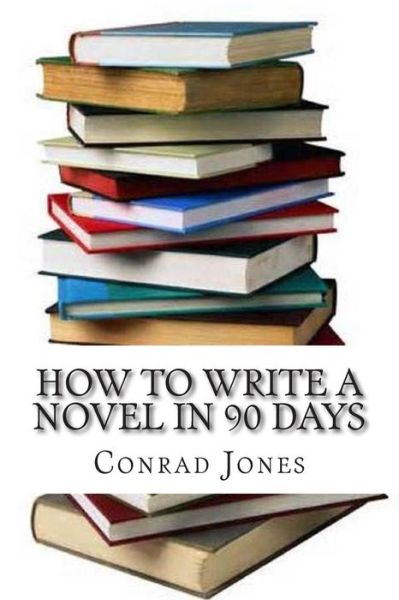 Cover for Conrad Jones · How to Write a Novel in 90 Days.(a Tried and Tested System B (Paperback Book) (2013)