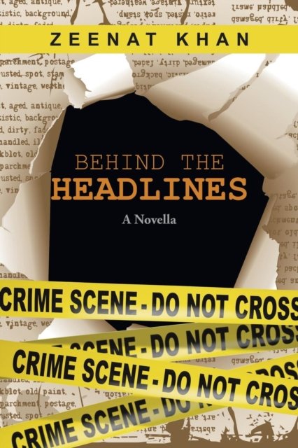 Behind the Headlines - Zeenat Khan - Books - Partridge India - 9781482870787 - February 3, 2016